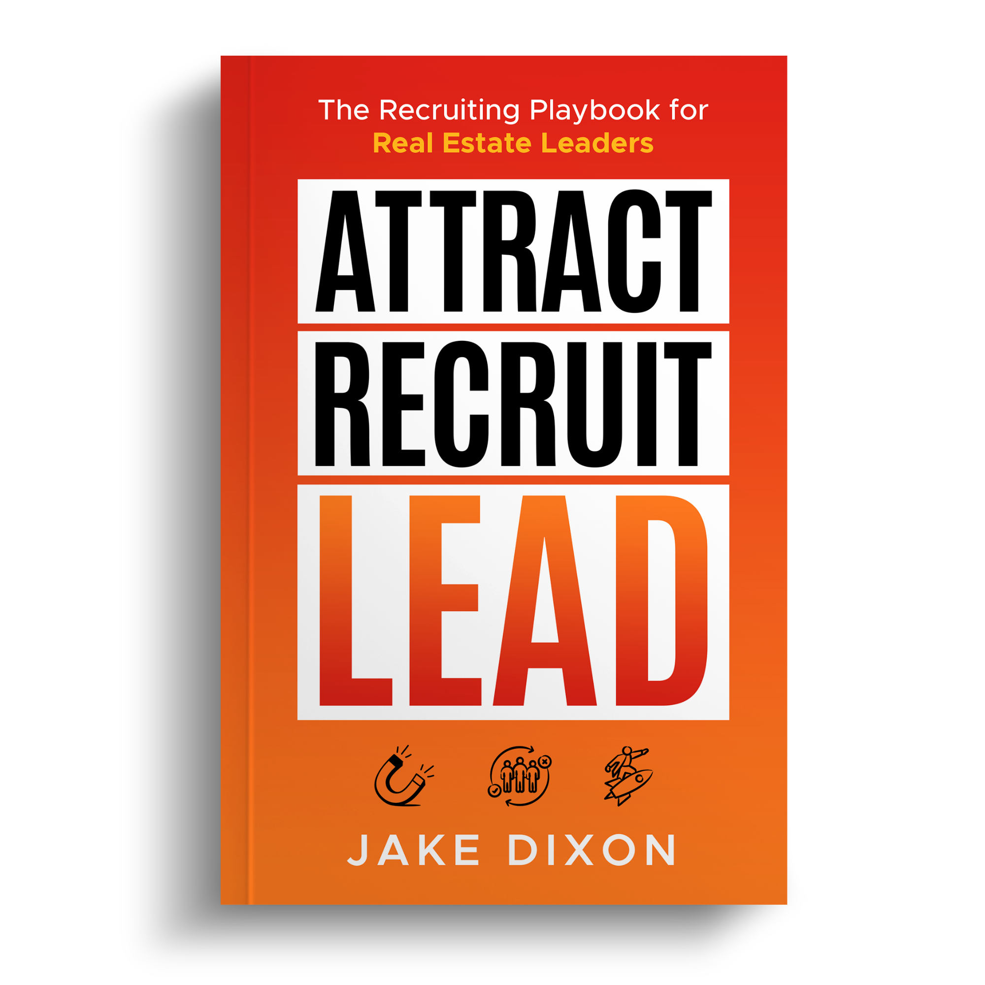 ATTRACT RECRUIT LEAD by Jake Dixon
